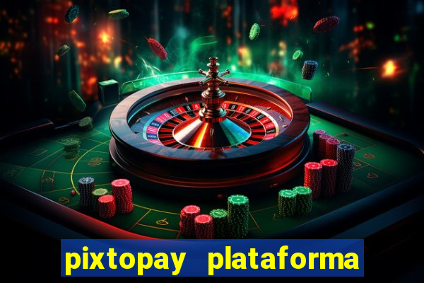 pixtopay plataforma de jogos